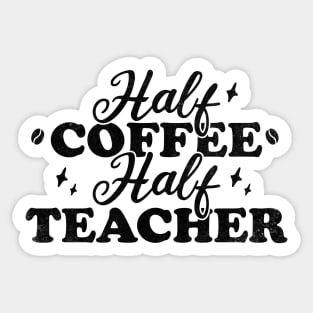 Half Coffee Half Teacher Sticker